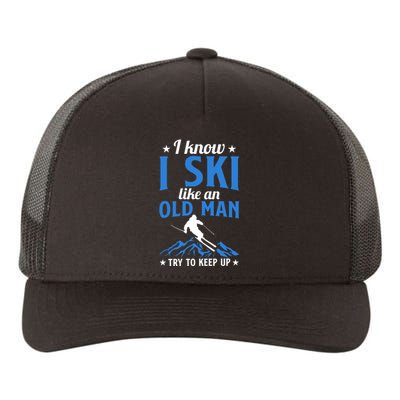 I Know I Ski Like An Old Man Try To Keep Up Gift For Dad Yupoong Adult 5-Panel Trucker Hat