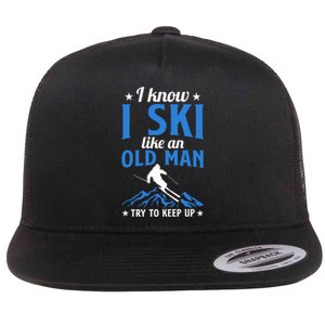 I Know I Ski Like An Old Man Try To Keep Up Gift For Dad Flat Bill Trucker Hat