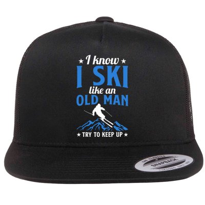 I Know I Ski Like An Old Man Try To Keep Up Gift For Dad Flat Bill Trucker Hat