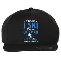 I Know I Ski Like An Old Man Try To Keep Up Gift For Dad Wool Snapback Cap