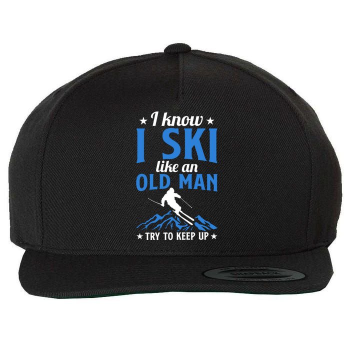 I Know I Ski Like An Old Man Try To Keep Up Gift For Dad Wool Snapback Cap