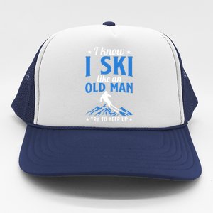 I Know I Ski Like An Old Man Try To Keep Up Gift For Dad Trucker Hat