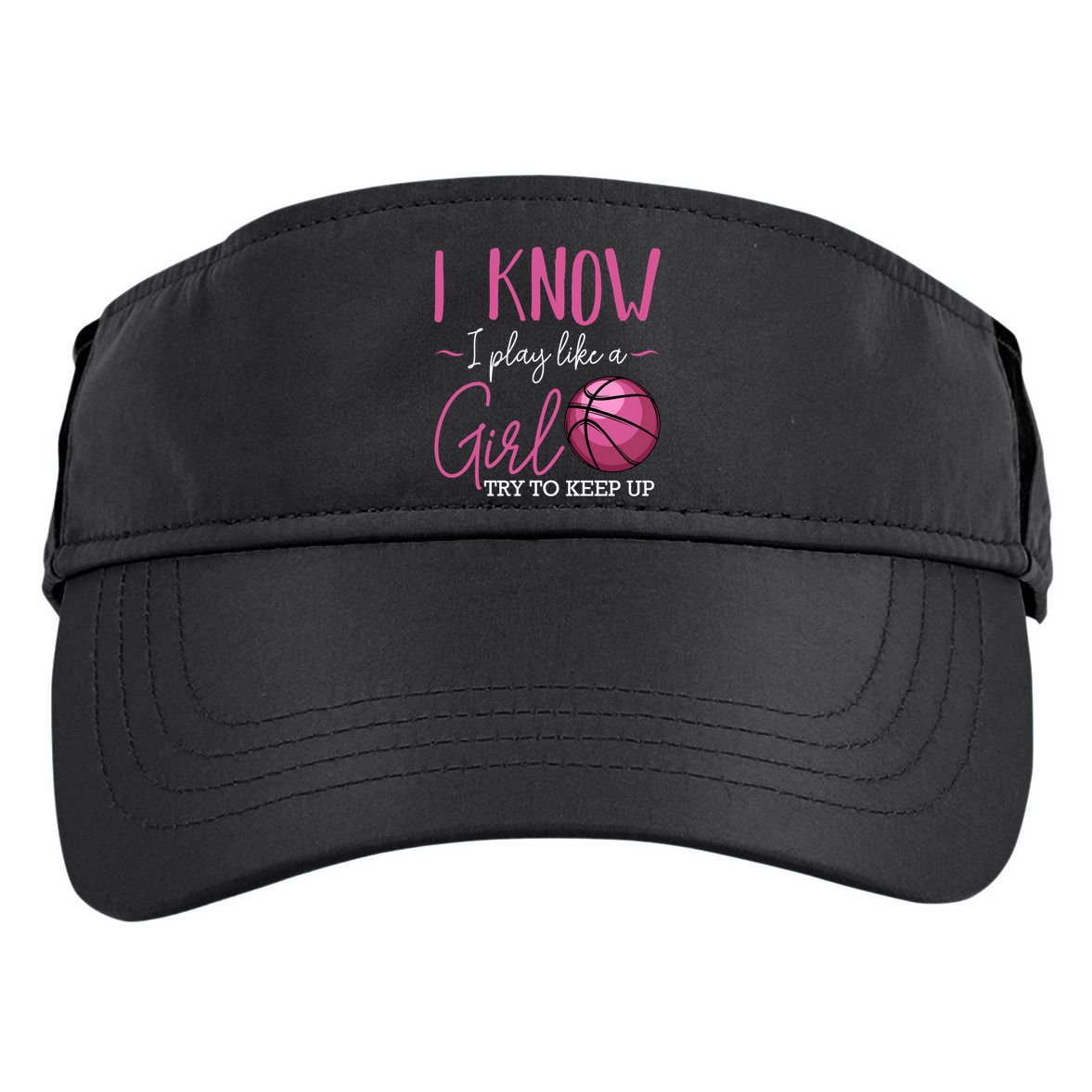 I Know I Play Like A Girl Basketball Player Coach Team Sport Adult Drive Performance Visor