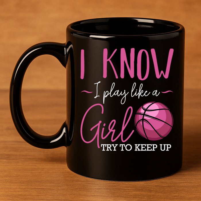 I Know I Play Like A Girl Basketball Player Coach Team Sport 11oz C Handle Ceramic Mug