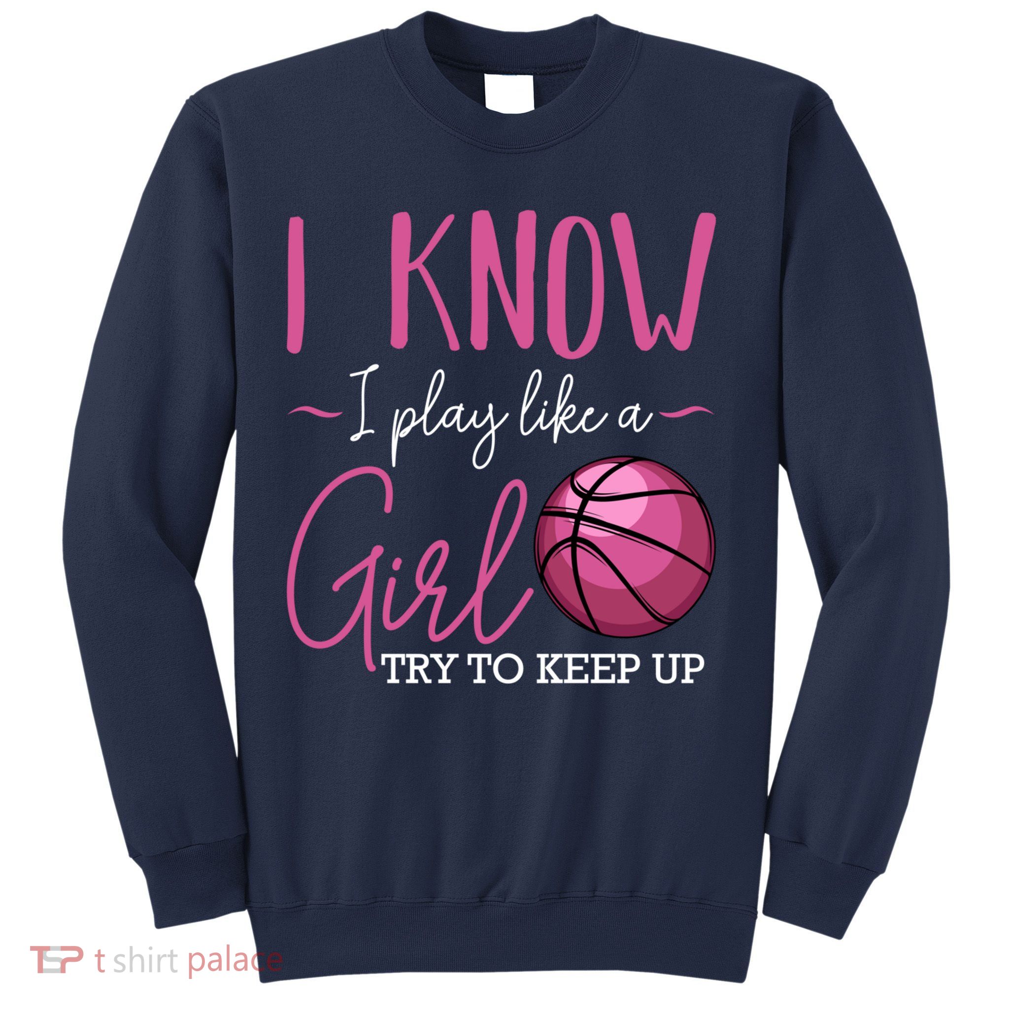 I Know I Play Like A Girl Basketball Player Coach Team Sport Sweatshirt