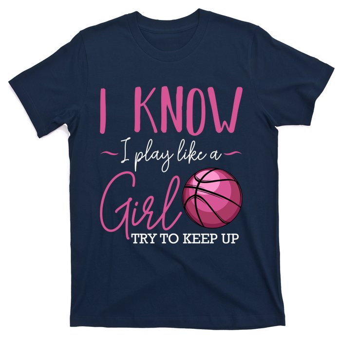 I Know I Play Like A Girl Basketball Player Coach Team Sport T-Shirt