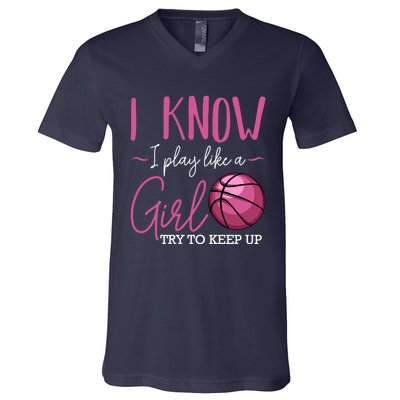 I Know I Play Like A Girl Basketball Player Coach Team Sport V-Neck T-Shirt