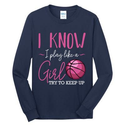 I Know I Play Like A Girl Basketball Player Coach Team Sport Tall Long Sleeve T-Shirt