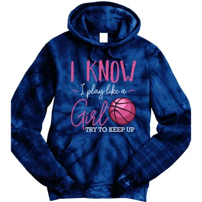 I Know I Play Like A Girl Basketball Player Coach Team Sport Tie Dye Hoodie