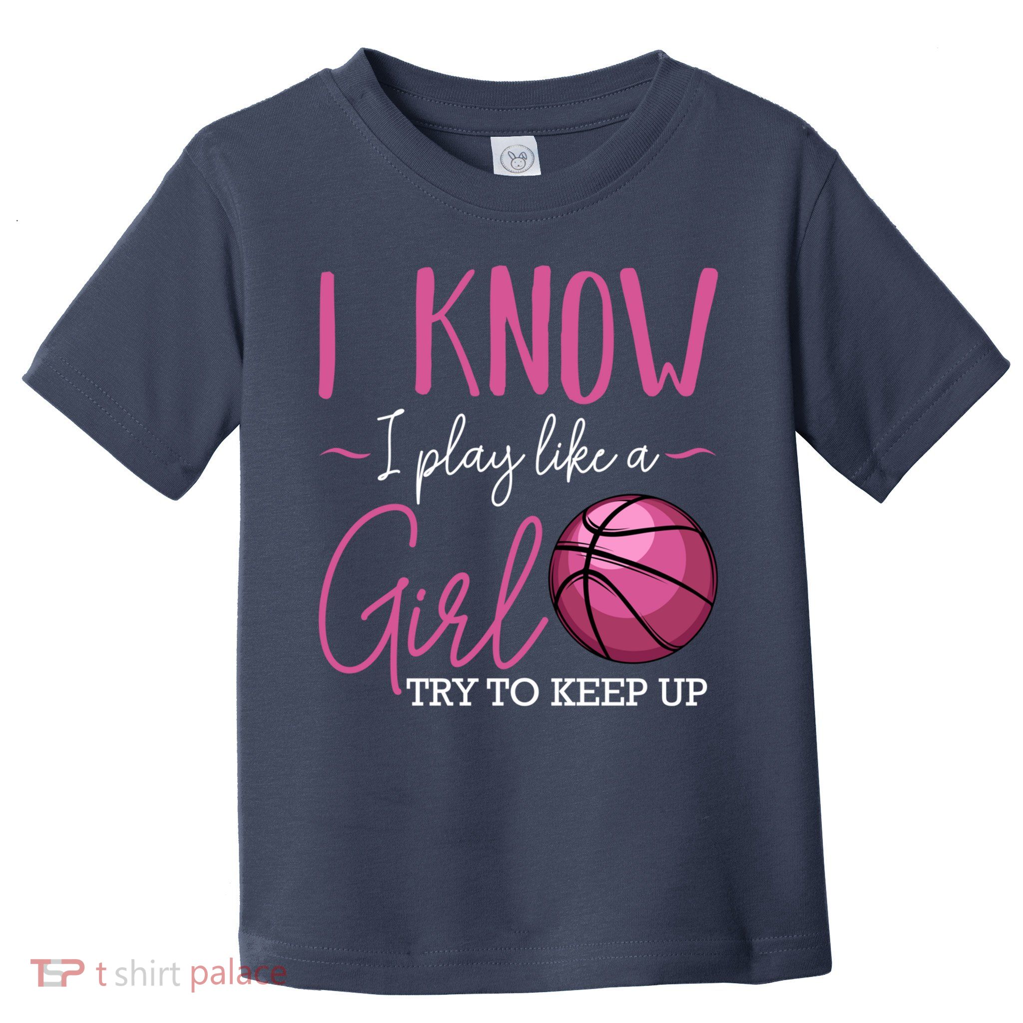 I Know I Play Like A Girl Basketball Player Coach Team Sport Toddler T-Shirt