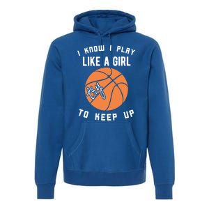 I Know I Play Like A Try To Keep Up Basketball Gift Premium Hoodie