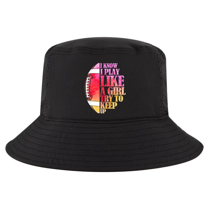 I Know I Play Like A Girl Try To Keep Up I American Football Cool Comfort Performance Bucket Hat