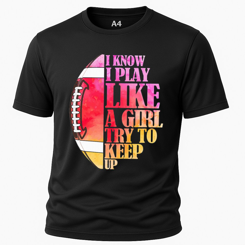 I Know I Play Like A Girl Try To Keep Up I American Football Performance Shirt