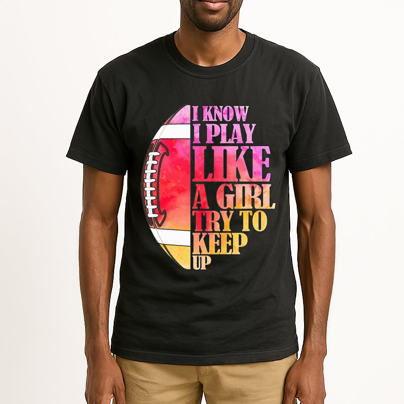 I Know I Play Like A Girl Try To Keep Up I American Football Tall T-Shirt