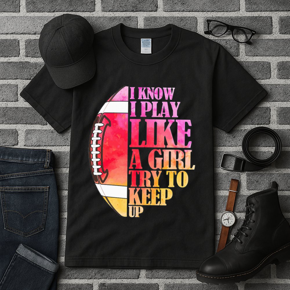 I Know I Play Like A Girl Try To Keep Up I American Football Tall T-Shirt