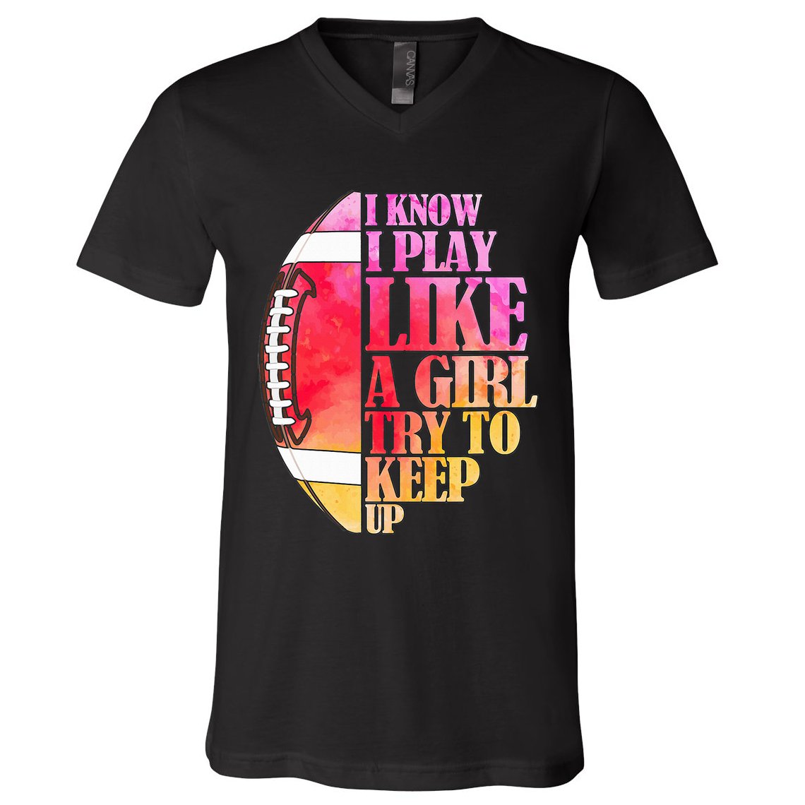 I Know I Play Like A Girl Try To Keep Up I American Football V-Neck T-Shirt