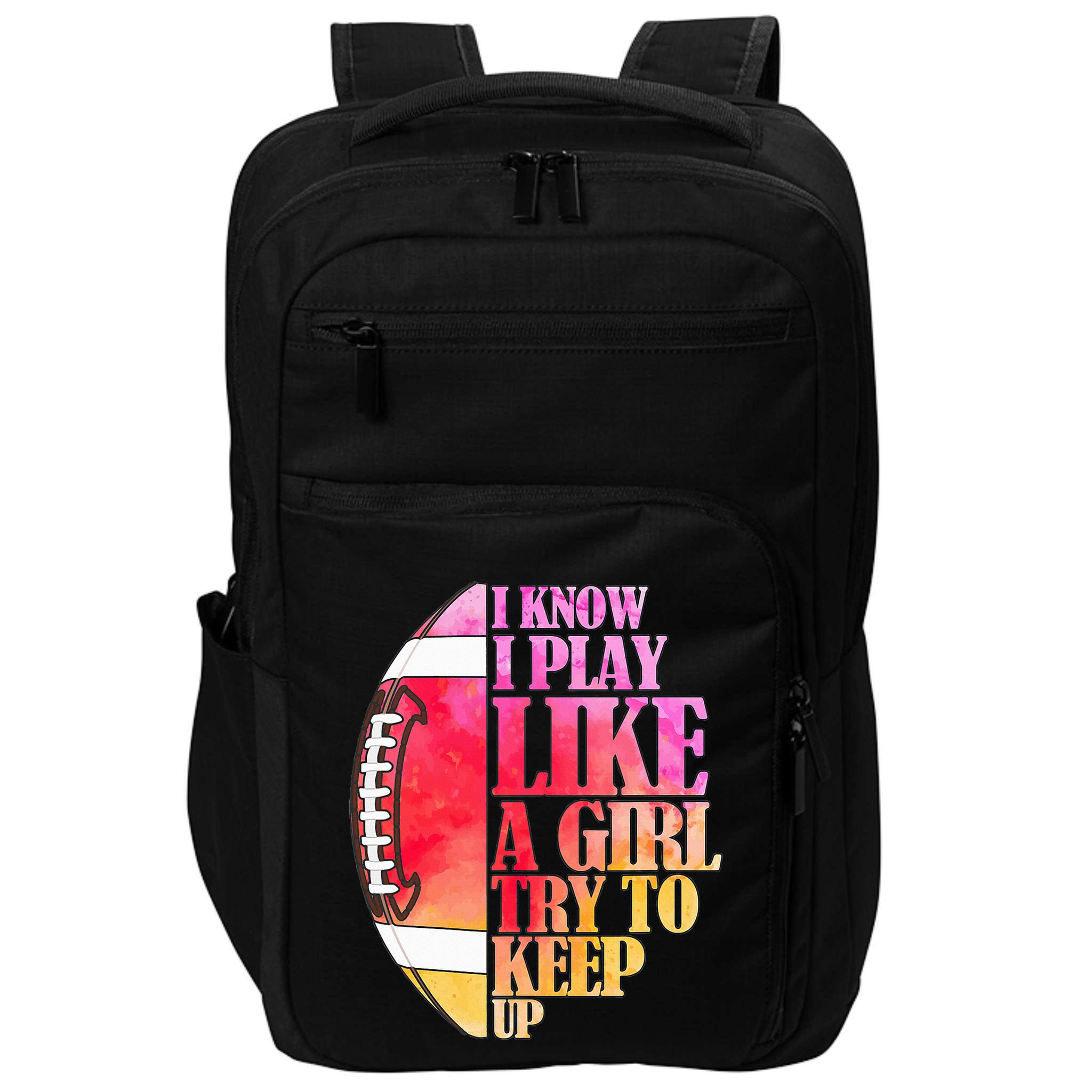 I Know I Play Like A Girl Try To Keep Up I American Football Impact Tech Backpack