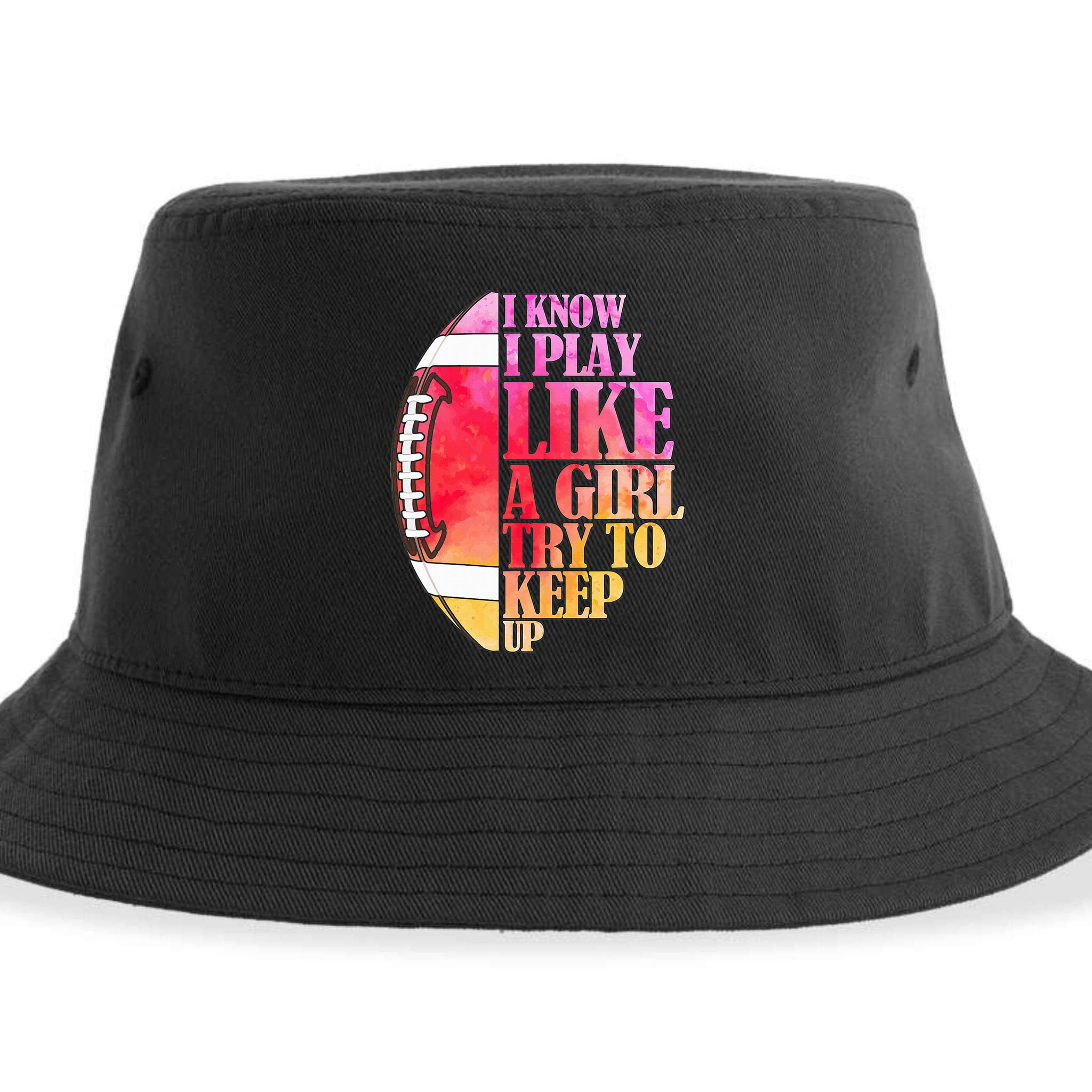 I Know I Play Like A Girl Try To Keep Up I American Football Sustainable Bucket Hat