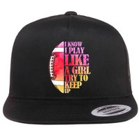 I Know I Play Like A Girl Try To Keep Up I American Football Flat Bill Trucker Hat