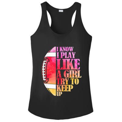 I Know I Play Like A Girl Try To Keep Up I American Football Ladies PosiCharge Competitor Racerback Tank