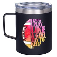 I Know I Play Like A Girl Try To Keep Up I American Football 12oz Stainless Steel Coffee Mug
