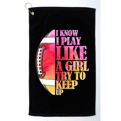 I Know I Play Like A Girl Try To Keep Up I American Football Golf Towel