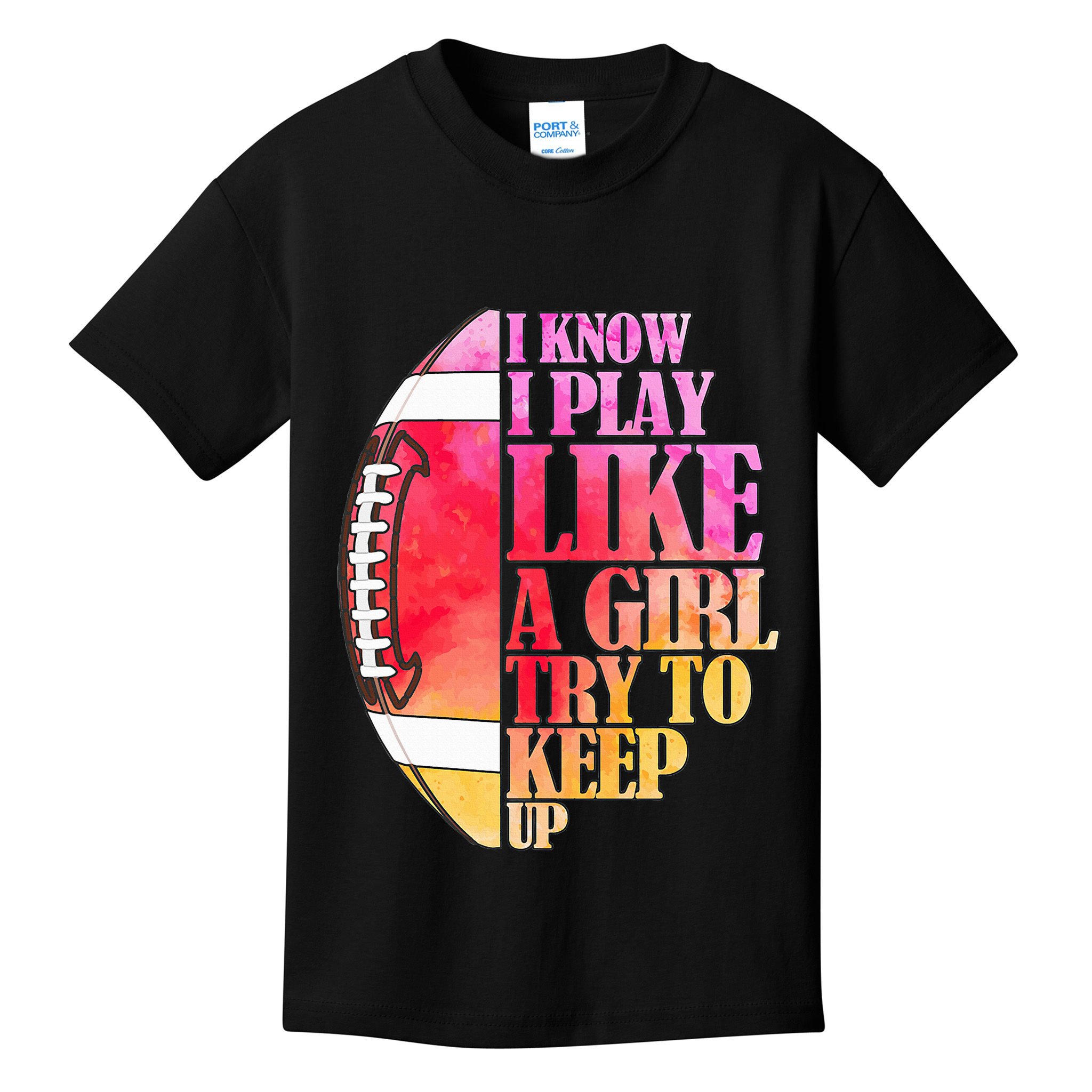 I Know I Play Like A Girl Try To Keep Up I American Football Kids T-Shirt
