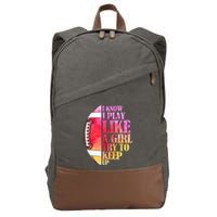 I Know I Play Like A Girl Try To Keep Up I American Football Cotton Canvas Backpack