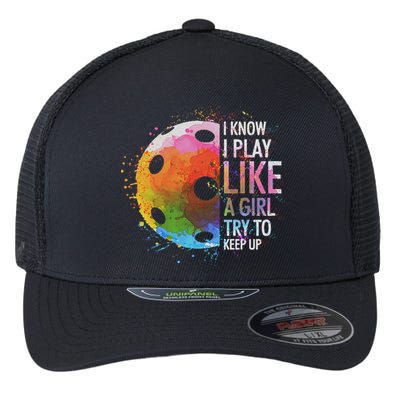 I Know I Play Like A Girl Funny Pickleball Player Flexfit Unipanel Trucker Cap