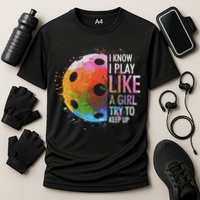 I Know I Play Like A Girl Funny Pickleball Player Cooling Performance Crew T-Shirt