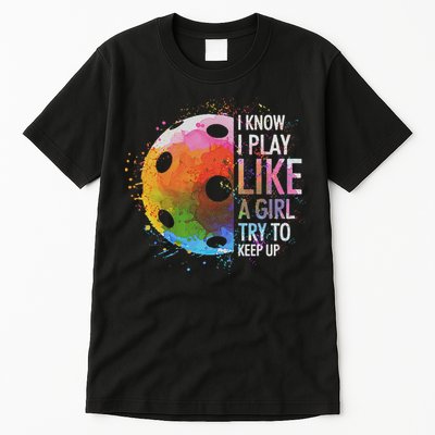 I Know I Play Like A Girl Funny Pickleball Player Tall T-Shirt