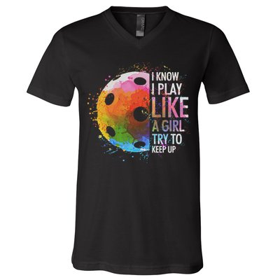 I Know I Play Like A Girl Funny Pickleball Player V-Neck T-Shirt