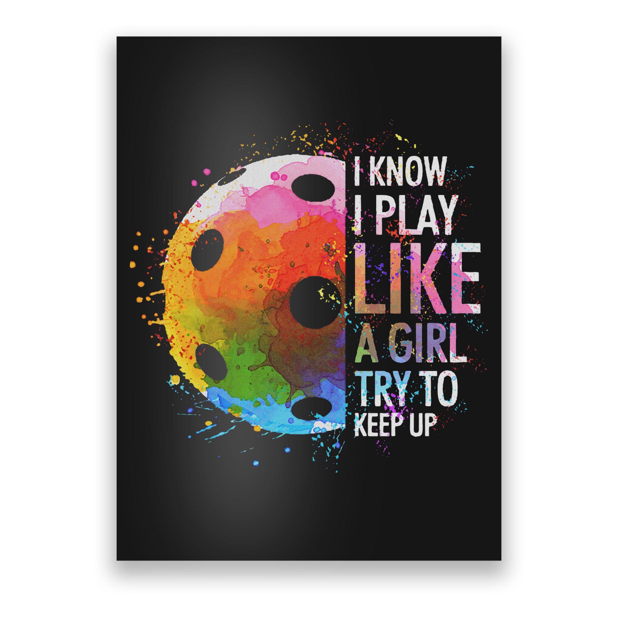 I Know I Play Like A Girl Funny Pickleball Player Poster