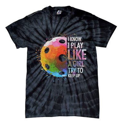 I Know I Play Like A Girl Funny Pickleball Player Tie-Dye T-Shirt