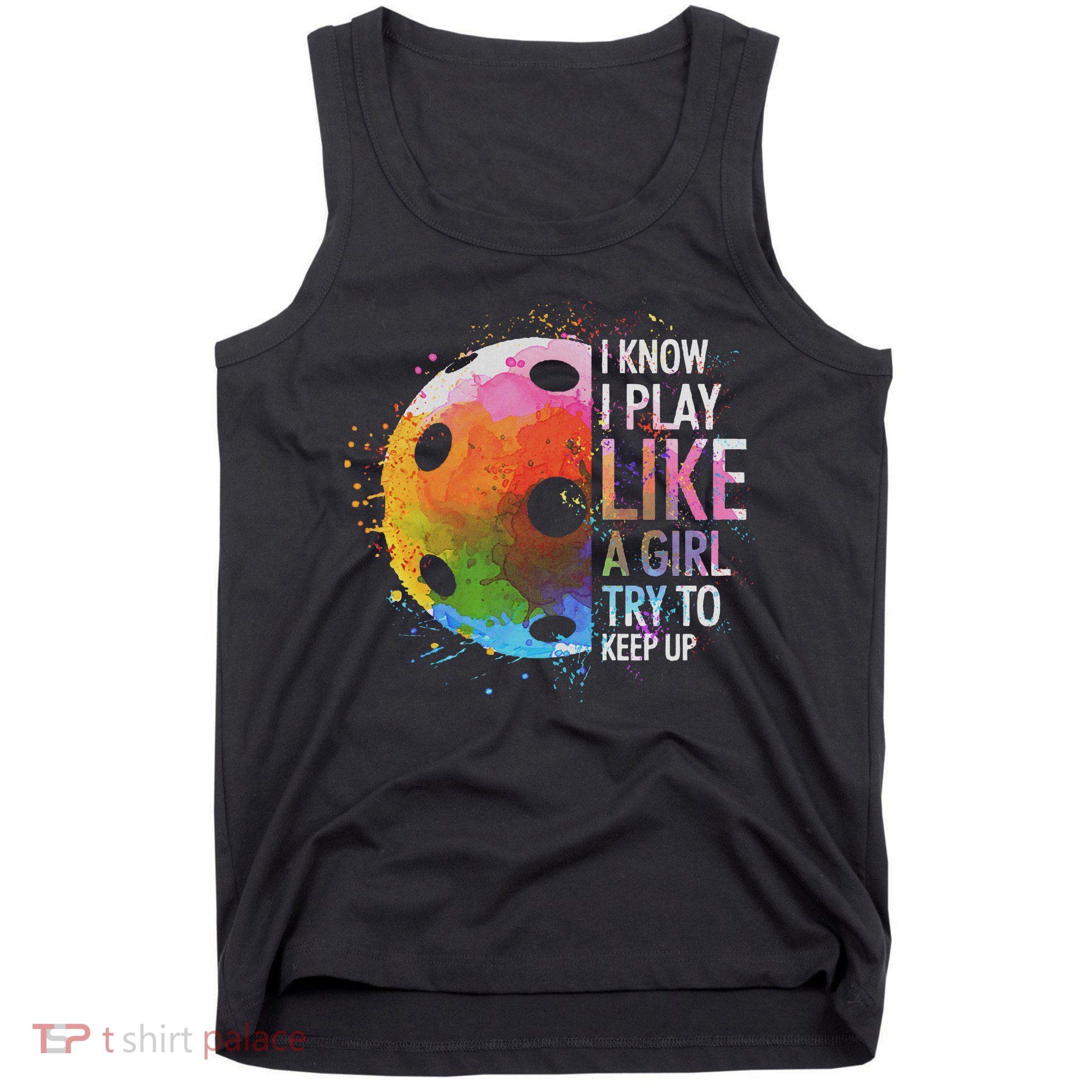 I Know I Play Like A Girl Funny Pickleball Player Tank Top
