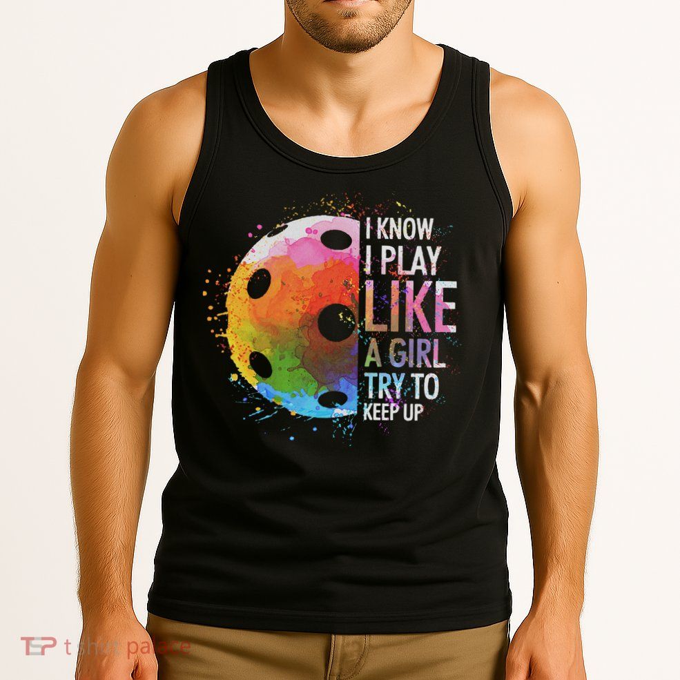 I Know I Play Like A Girl Funny Pickleball Player Tank Top