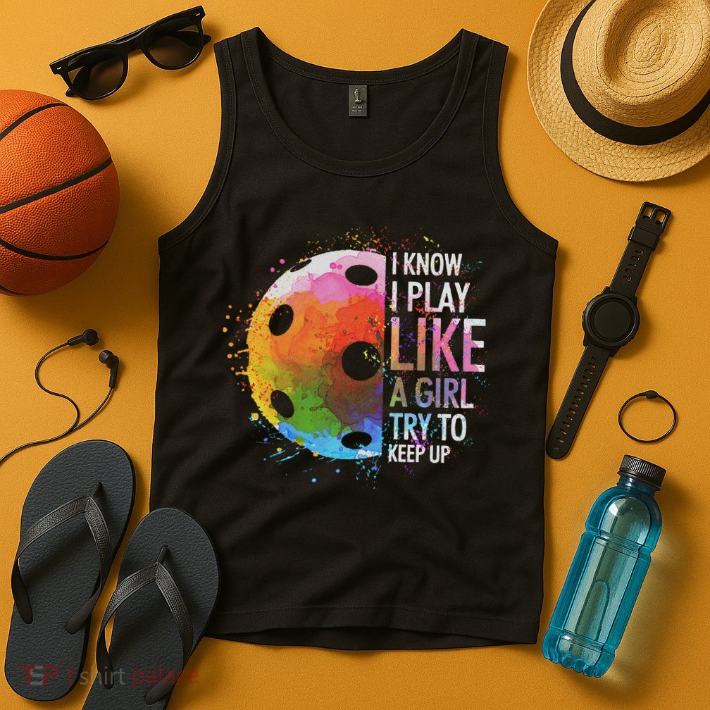 I Know I Play Like A Girl Funny Pickleball Player Tank Top