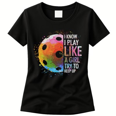 I Know I Play Like A Girl Funny Pickleball Player Womens T-Shirt