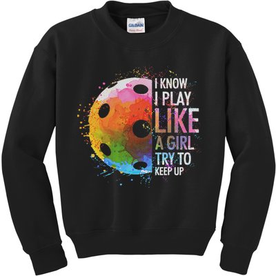 I Know I Play Like A Girl Funny Pickleball Player Kids Sweatshirt