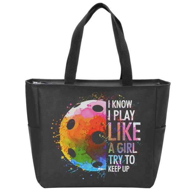 I Know I Play Like A Girl Funny Pickleball Player Zip Tote Bag