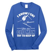 I Know I Ski Like An Old Try To Keep Up Skiing Cute Gift Long Sleeve Shirt