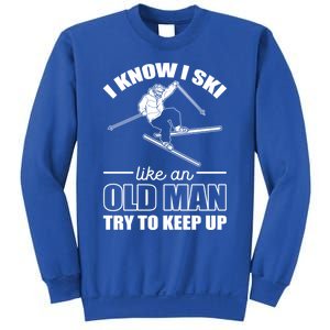 I Know I Ski Like An Old Try To Keep Up Skiing Cute Gift Sweatshirt