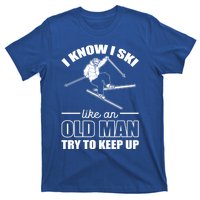 I Know I Ski Like An Old Try To Keep Up Skiing Cute Gift T-Shirt