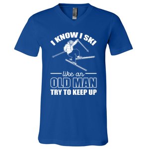 I Know I Ski Like An Old Try To Keep Up Skiing Cute Gift V-Neck T-Shirt