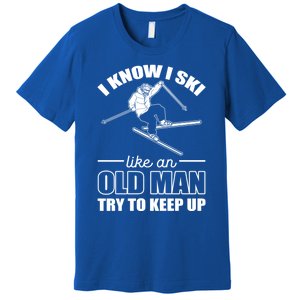 I Know I Ski Like An Old Try To Keep Up Skiing Cute Gift Premium T-Shirt