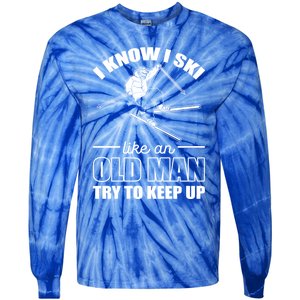 I Know I Ski Like An Old Try To Keep Up Skiing Cute Gift Tie-Dye Long Sleeve Shirt