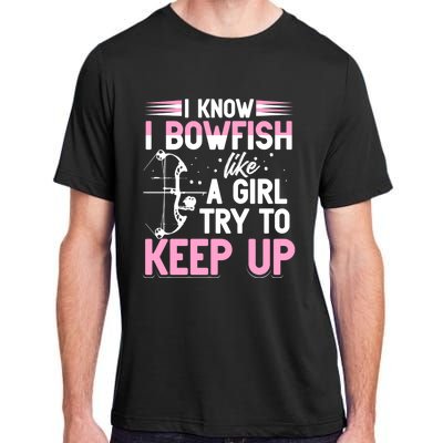 I Know I Bowfish Like A Try To Keep Up Bowfishing Gift Adult ChromaSoft Performance T-Shirt