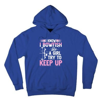 I Know I Bowfish Like A Try To Keep Up Bowfishing Gift Tall Hoodie