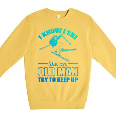 I Know I Ski Like An Old Try To Keep Up Skiing Gift Premium Crewneck Sweatshirt