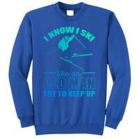 I Know I Ski Like An Old Try To Keep Up Skiing Gift Sweatshirt